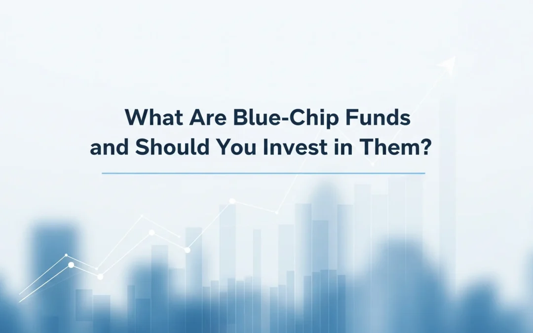 Are Blue-Chip Funds the Right Investment Choice for You in 2025?