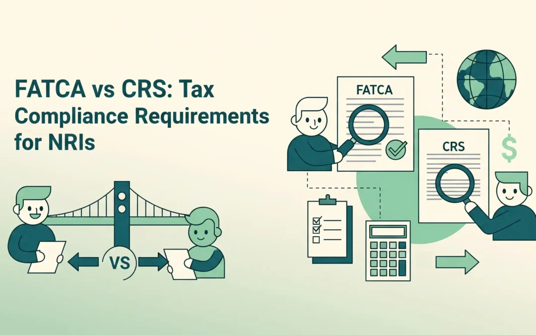 FATCA vs CRS: Tax Compliance Requirements for NRIs
