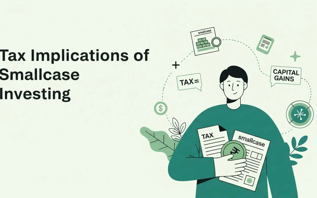 Tax Implications of Smallcase Investing in India: Capital Gains, Dividends, and STCG/LTCG